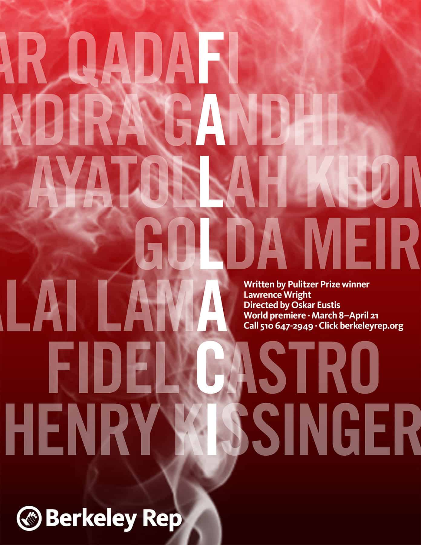 Poster for the play "Fallaci" at Berkeley Rep. The image is of cigarette smoke rising from the bottom against a red to black gradient. There are seven translucent names, one to each line, in large capital letters, such as Qadafi to Kissinger, one letter of each name standing out in a vertical column to reveal the letters FALLACI (each name is a famous person Oriana Fallaci interviewed; she also famously had a raspy voice from smoking).